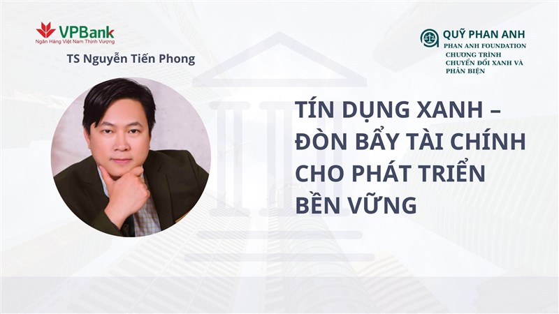TÍN DỤNG XANH – ĐÒN BẨY TÀI CHÍNH CHO PHÁT TRIỂN BỀN VỮNG